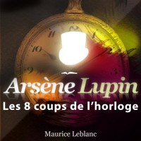Arsène Lupin - Les 8 coups de l'horloge