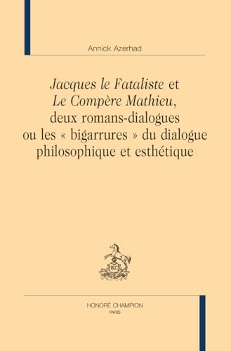 Jacques le Fataliste et Le Compère Mathieu, deux romans-dialogues: Ou les bigarrures du dialogue philosophique et esthétique
