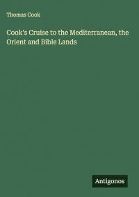 Cook's Cruise to the Mediterranean, the Orient and Bible Lands