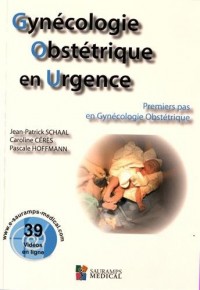 Gynécologie Obtéstrique en Urgence : Premiers pas en Gynécologie Obstétrique