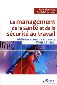 Le management de la santé et de la sécurité au travail : Maîtriser et mettre en oeuvre l'OHSAS 18001