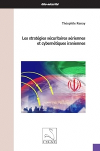 Les stratégies sécuritaires aériennes et cybernétiques iraniennes