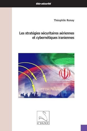 Les stratégies sécuritaires aériennes et cybernétiques iraniennes