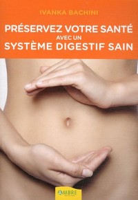 Préservez votre santé avec un système digestif sain