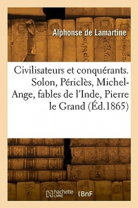 Civilisateurs et conquérants. Solon, Périclès, Michel-Ange, fables de l'Inde, Pierre le Grand (Éd.1865)