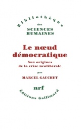 Le noeud démocratique: Aux origines de la crise néolibérale