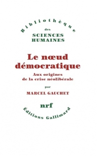 Le noeud démocratique: Aux origines de la crise néolibérale