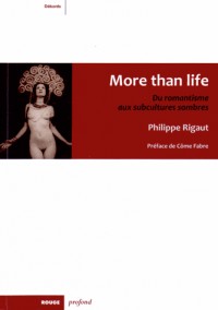 More than life - Du romantisme aux subcultures sombres