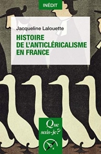 Histoire de l'anticléricalisme en France: « Que sais-je ? » n° 4145