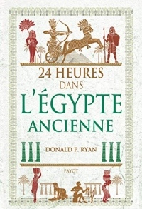 24 heures dans l'Egypte ancienne (HISTOIRE PAYOT)