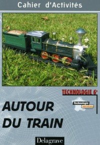 Technologie 6e Autour du train : Cahier d'activités