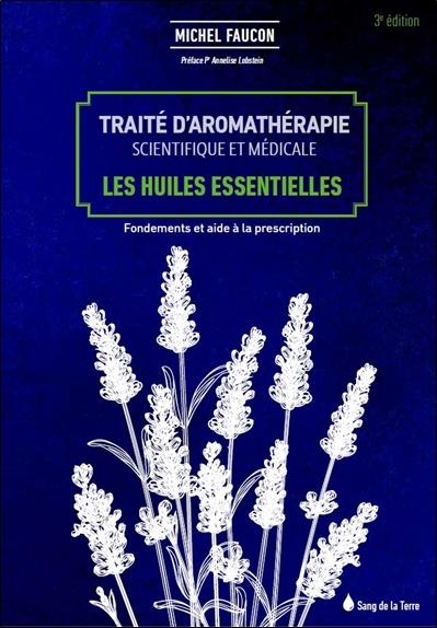 Traité d'aromathérapie scientifique et médicale - Les huiles essentielles