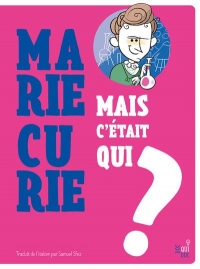 C'était qui Marie Curie?