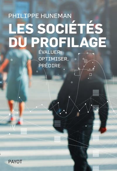 Les sociétés du profilage: Évaluer, prédire, contrôler