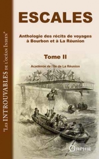 Escales : Anthologie des récits de voyage à Bourbon et à La Réunion. Tome 2