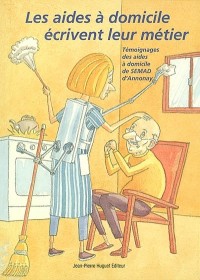 Les aides à domicile écrivent leur métier : Témoignages des aides à domicile de SEMAD d'Annonay