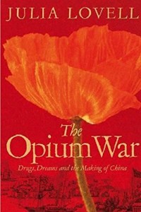 The Opium War: Drugs, Dreams and the Making of China