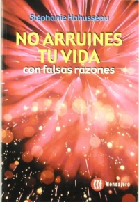 No arruines tu vida : con falsas razones