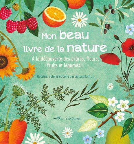 Mon beau livre de la nature : A la découverte des arbres, fleurs, fruits et légumes,,,