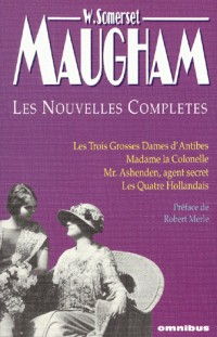 Nouvelles complètes : Les trois grosses dames d'Antibes, Madame la Colonelle, Mr.Ashenden, agent secret, Les quatre Hollandais