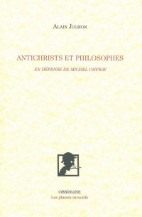 Antichrists et philosophes : En défense de Michel Onfray