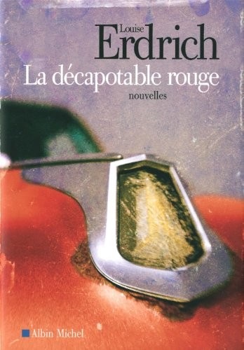 La Décapotable rouge: Nouvelles choisies et inédites 1978-2008