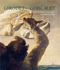 Girodet face à Géricault : Ou la bataille romantique du Salon de 1819
