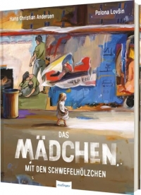Das Mädchen mit den Schwefelhölzchen: Märchenklassiker mit modernen eindrucksvollen Bildern - wunderschön und ergreifend