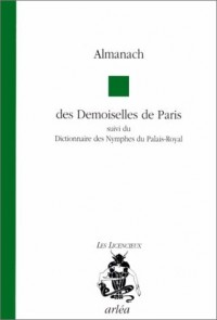 Almanach des demoiselles de Paris. suivi du Dictionnaire des nymphes du Palais-Royal