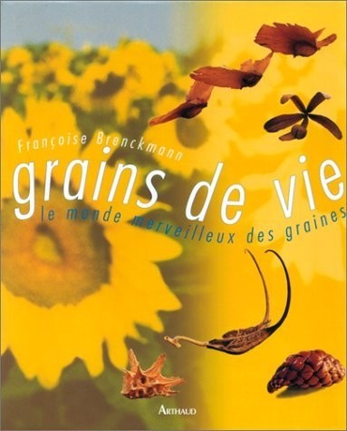 GRAINS DE VIE LE MONDE MERVEILLEUX DES GRAINES