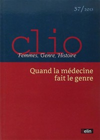 Revue Clio. Femmes, Genre, Histoire, n° 37 - 2013 : Quand la médecine fait le genre