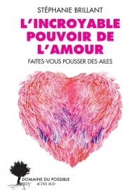 L'Incroyable Pouvoir de l'amour: Faîtes-vous pousser des ailes