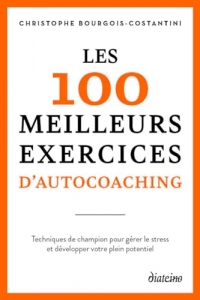 Les 100 meilleurs exercices d'autocoaching - pour : gérer le stress, retrouver confiance en vous, ex