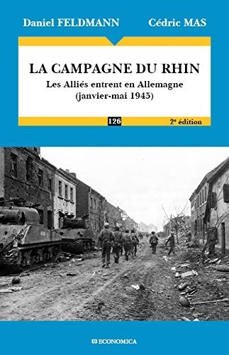 La Campagne du Rhin, 2e ed. - les Allies Rentrent en Allemagne (Janvier-Mai 1945)