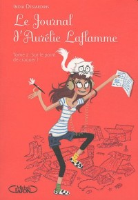 Le journal d'Aurélie Laflamme T02 Sur le point de craquer (2)