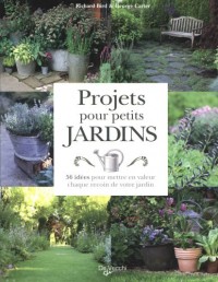 Projets pour petits jardins : 56 projets à réaliser pas à pas