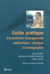 Guide pratique d'anesthésie locorégionale pédiatrique: clinique et échographie