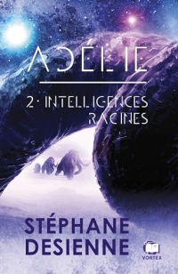 Intelligences racines: Adélie tome 2