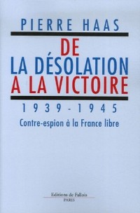 De la désolation à la victoire : 1939-1945 Contre-espion à la France libre