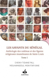 Les savants du Sénégal : Tome 1, Anthologie de oulémas et des figures religieuses de Saint Louis