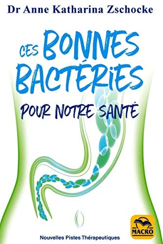 Ces bonnes bacteries pour notre santé: La thérapie innovatrice du microbiome