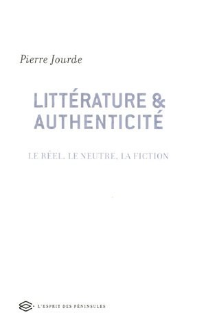Littérature et authenticité : Le réel, le neutre, la fiction