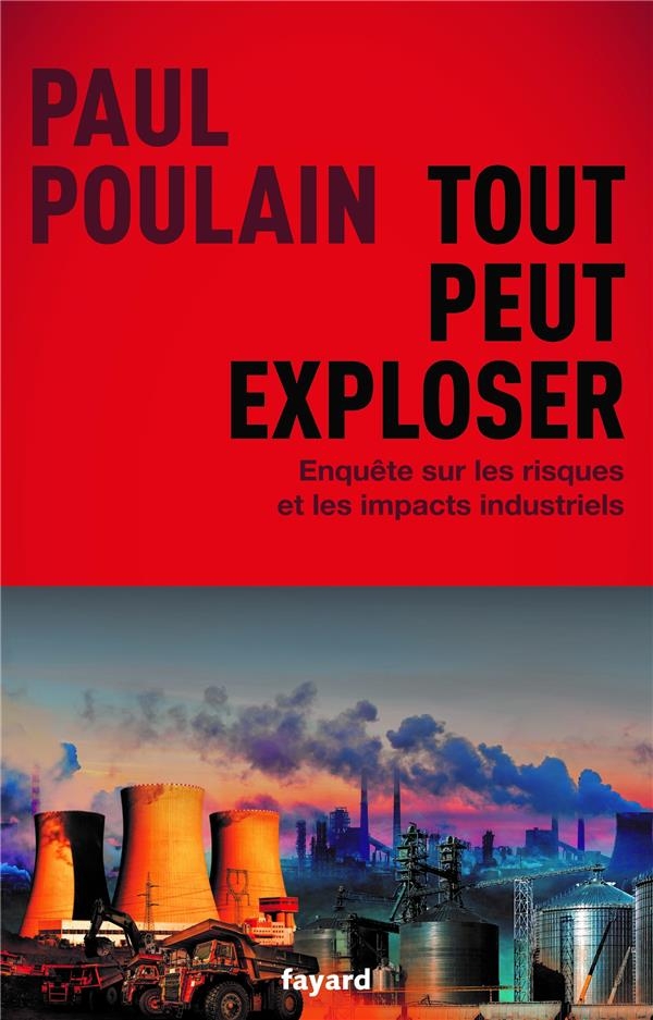 Tout peut exploser: Enquête sur les risques et les impacts industriels