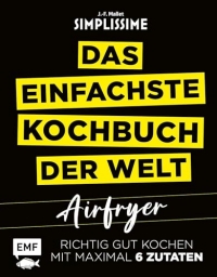 Simplissime - Das einfachste Kochbuch der Welt: Airfryer: Richtig gut kochen mit maximal 6 Zutaten