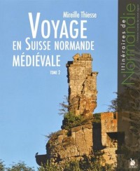 Voyage en Suisse normande médiévale - Tome 2