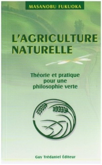 L'agriculture naturelle : theorie et pratique pour une philosophie verte