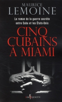 Cinq Cubains à Miami : Le roman de la guerre secrète entre Cuba et les Etats-Unis