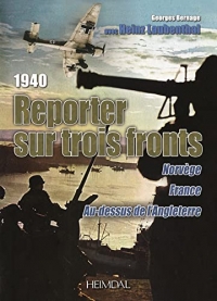 1940 REPORTER SUR TROIS FRONTS _ NORVEGE, FRANCE, AU DESSUS DE L'ANGLETERRE