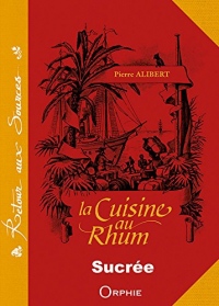 La cuisine au rhum : Recettes sucrées