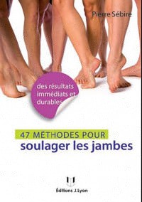 49 méthodes pour soulager les jambes : Jambes lourdes, varices, cellulite...